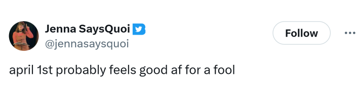Tweet that says, "april 1st probably feels good af for a fool"