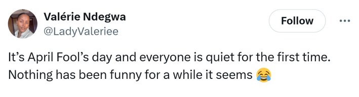 Tweet that says, "It’s April Fool’s day and everyone is quiet for the first time. Nothing has been funny for a while it seems"
