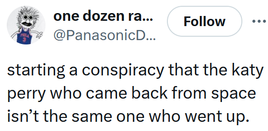 Tweet reading "starting a conspiracy that the katy perry who came back from space isn’t the same one who went up."