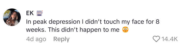TikTok comment reads, "In peak depression I didn’t touch my face for 8 weeks. This didn’t happen to me 😳"