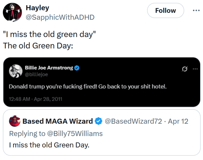Tweet with text reading ""I miss the old green day" The old Green Day:" Following is a screenshot of a Billie Joe Armstrong tweet reading "Donald trump you're fucking fired! Go back to your shit hotel."