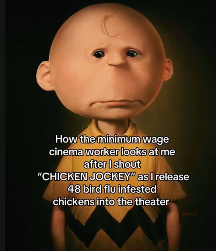 charlie brown chicken jockey ai meme that reads "how the minimum wage cinema worker looks at me after i shout chicken jockey as i releas e48 bird flu infested chickens into the theater"