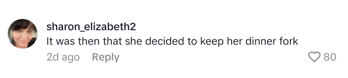 TikTok comment reads, "It was then that she decided to keep her dinner fork"