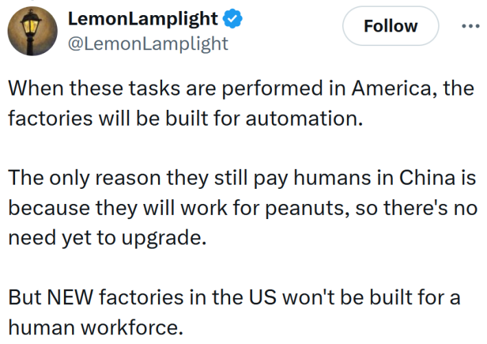 Tweet reading "When these tasks are performed in America, the factories will be built for automation. The only reason they still pay humans in China is because they will work for peanuts, so there's no need yet to upgrade. But NEW factories in the US won't be built for a human workforce."
