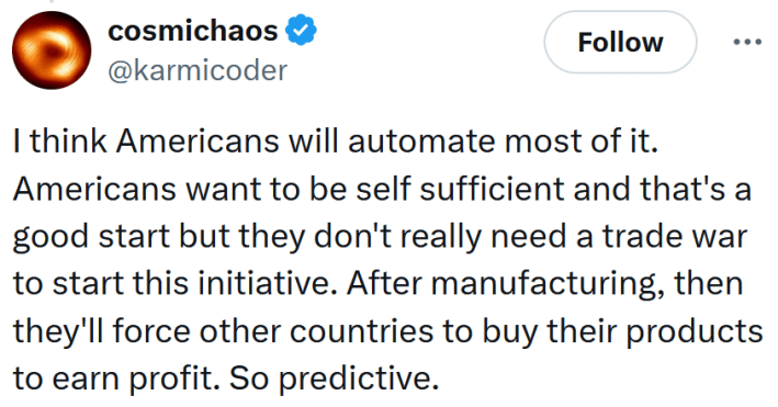 Tweet reading "I think Americans will automate most of it. Americans want to be self sufficient and that's a good start but they don't really need a trade war to start this initiative. After manufacturing, then they'll force other countries to buy their products to earn profit. So predictive."