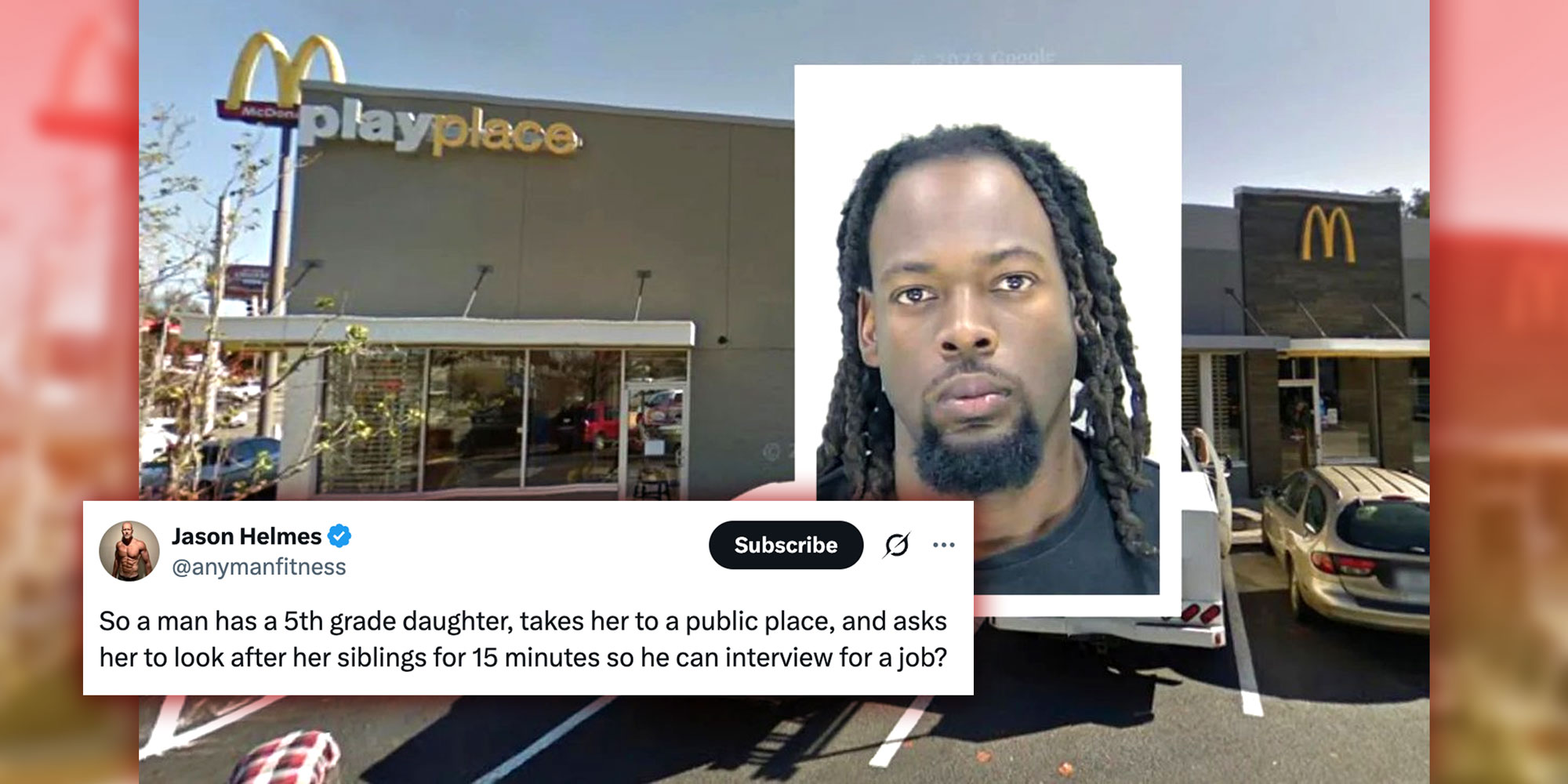 Screenshot from X user @GAFollowers of a McDonald's with a man's mugshot overlay. Caption: Tweet from @anymanfitness that reads: "So a man has a 5th grade daughter, takes her to a public place, and asks her to look after her siblings for 15 minutes so he can interview for a job?"