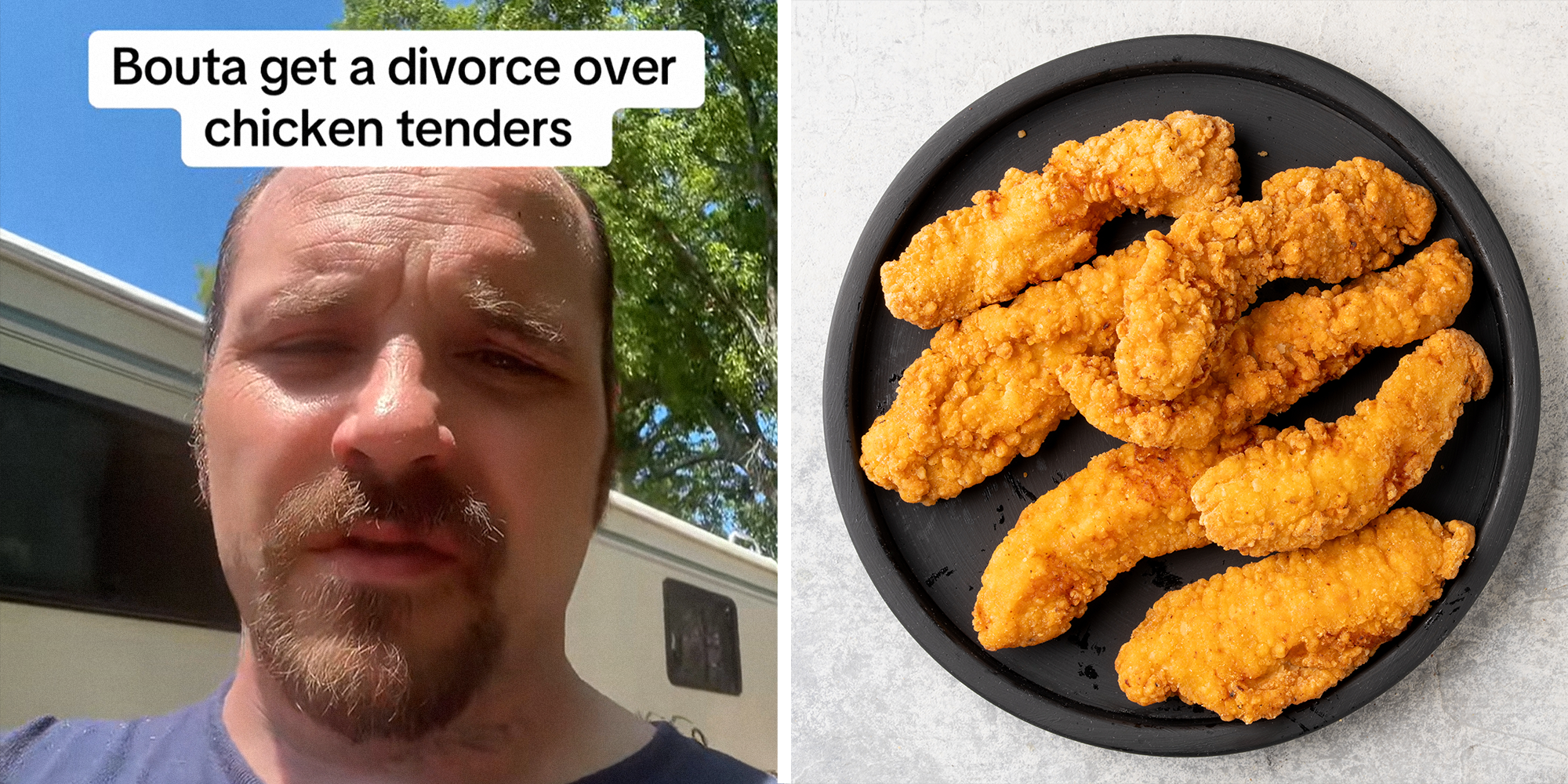 2 image split. Man with caption that reads: "'bouta get a divorce over chicken tenders" on left. Plate of chicken tenders on right.