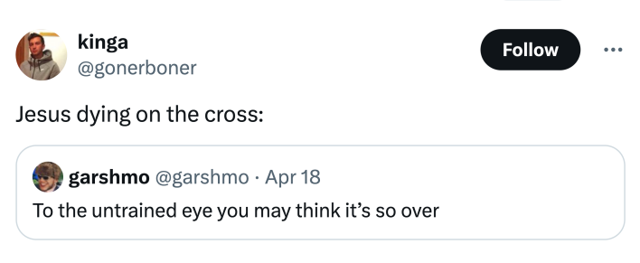 Tweet that says, "Jesus dying on the cross: To the untrained eye you may think it’s so over"