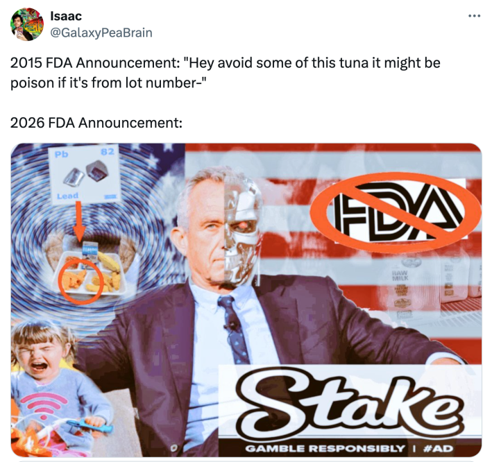 Tweet that reads, "2015 FDA Announcement: 'Hey avoid some of this tuna it might be poison if it's from lot number-'2026 FDA Announcement:" with a photo of RFK Jr. looking like The Terminator.
