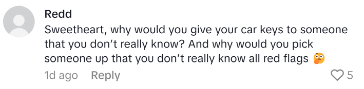 TikTok comment, text reads, "Sweetheart, why would you give your car keys to someone that you don’t really know? And why would you pick someone up that you don’t really know all red flags"