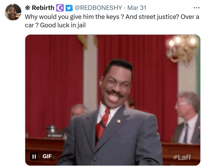 Twitter comment, text reads, "Why would you give him the keys ? And street justice? Over a car ? Good luck in jail" with an Eddie Murphey clapping GIF.