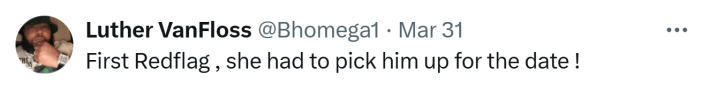 Tweet comment, text reads, "First Redflag , she had to pick him up for the date !"