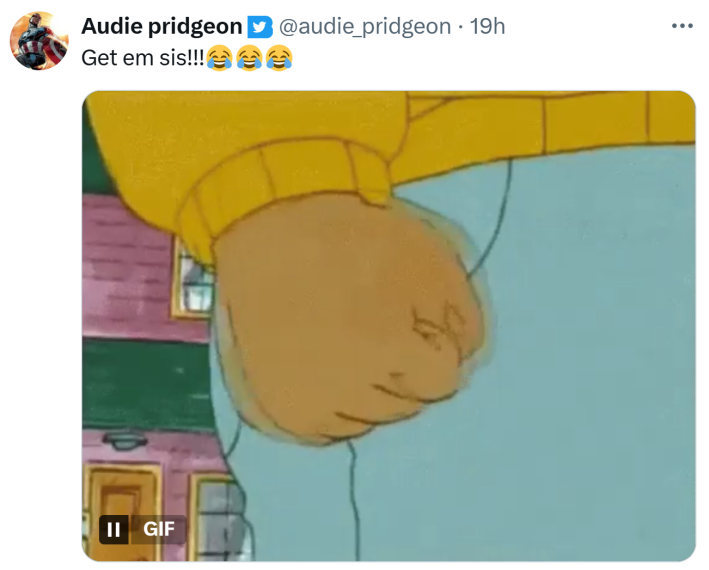 Tweet that says, "Get em sis!!! (cry laughing emojis)" with a GIF of Arthur's clenched fist.