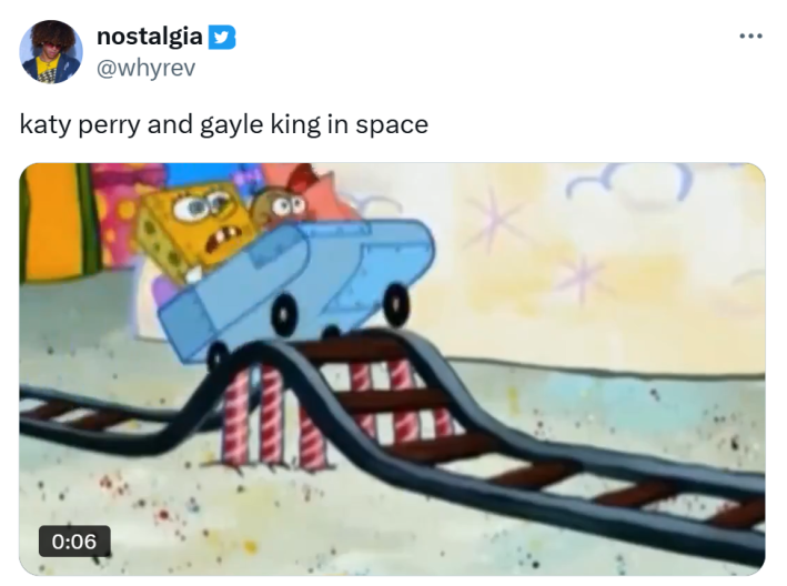 Tweet that says, "katy perry and gayle king in space" with a clip of Spongebob and Patrick going on a tiny roller coaster and freaking out.