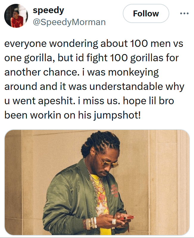 Tweet reading "everyone wondering about 100 men vs one gorilla, but id fight 100 gorillas for another chance. i was monkeying around and it was understandable why u went apeshit. i miss us. hope lil bro been workin on his jumpshot!" with a man texting.