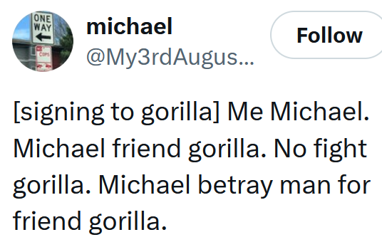 Tweet reading "[signing to gorilla] Me Michael. Michael friend gorilla. No fight gorilla. Michael betray man for friend gorilla."