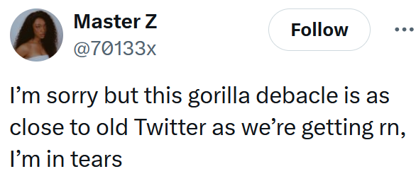 Tweet reading "I’m sorry but this gorilla debacle is as close to old Twitter as we’re getting rn, I’m in tears"