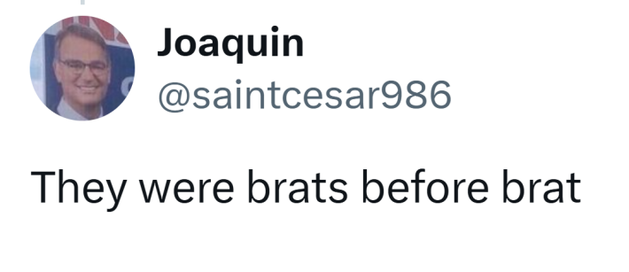 Tweet that reads, "They were brats before brat"