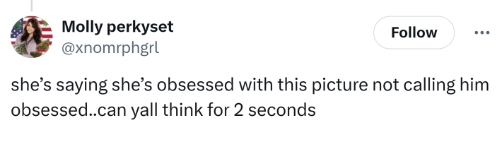 Tweet that reads, "she’s saying she’s obsessed with this picture not calling him obsessed..can yall think for 2 seconds"