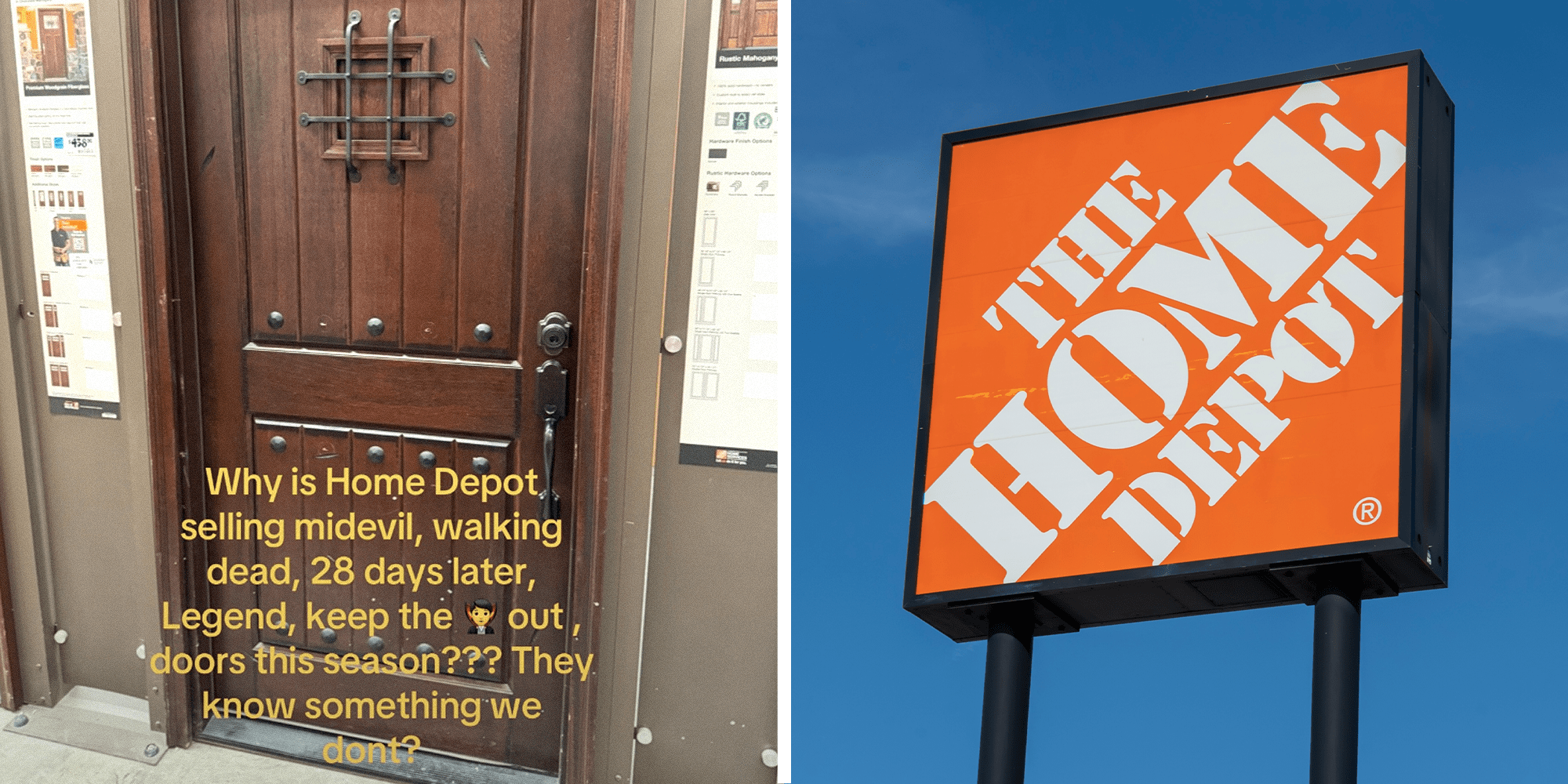 2 panel image. Wooden door with caption that reads: "Why is Home Depot selling medieval, walking dead, 28 days later, Legend, Keep the (vampire emoji) out, doors this season??? They know something we don't?" on left. Home Depot store on right.