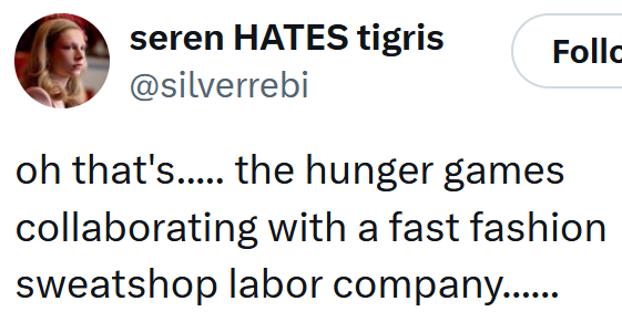 Tweet reading "oh that's..... the hunger games collaborating with a fast fashion sweatshop labor company......"