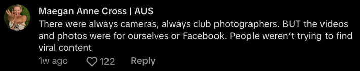 response to @demetriusfields/TikTok "gen z killed club culture" reads "There were always cameras, always club photographers. BUT the videos and photos were for ourselves or Facebook. People weren't trying to find viral content."