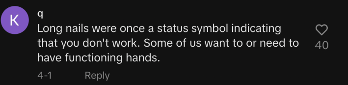 "Long nails were once a status symbol indicating that you don't work," said @q499280.