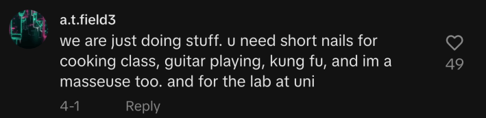 "We are just doing stuff. You need short nails for cooking class, guitar playing, kung fu, and I'm a masseuse too," said @a.t.field3.