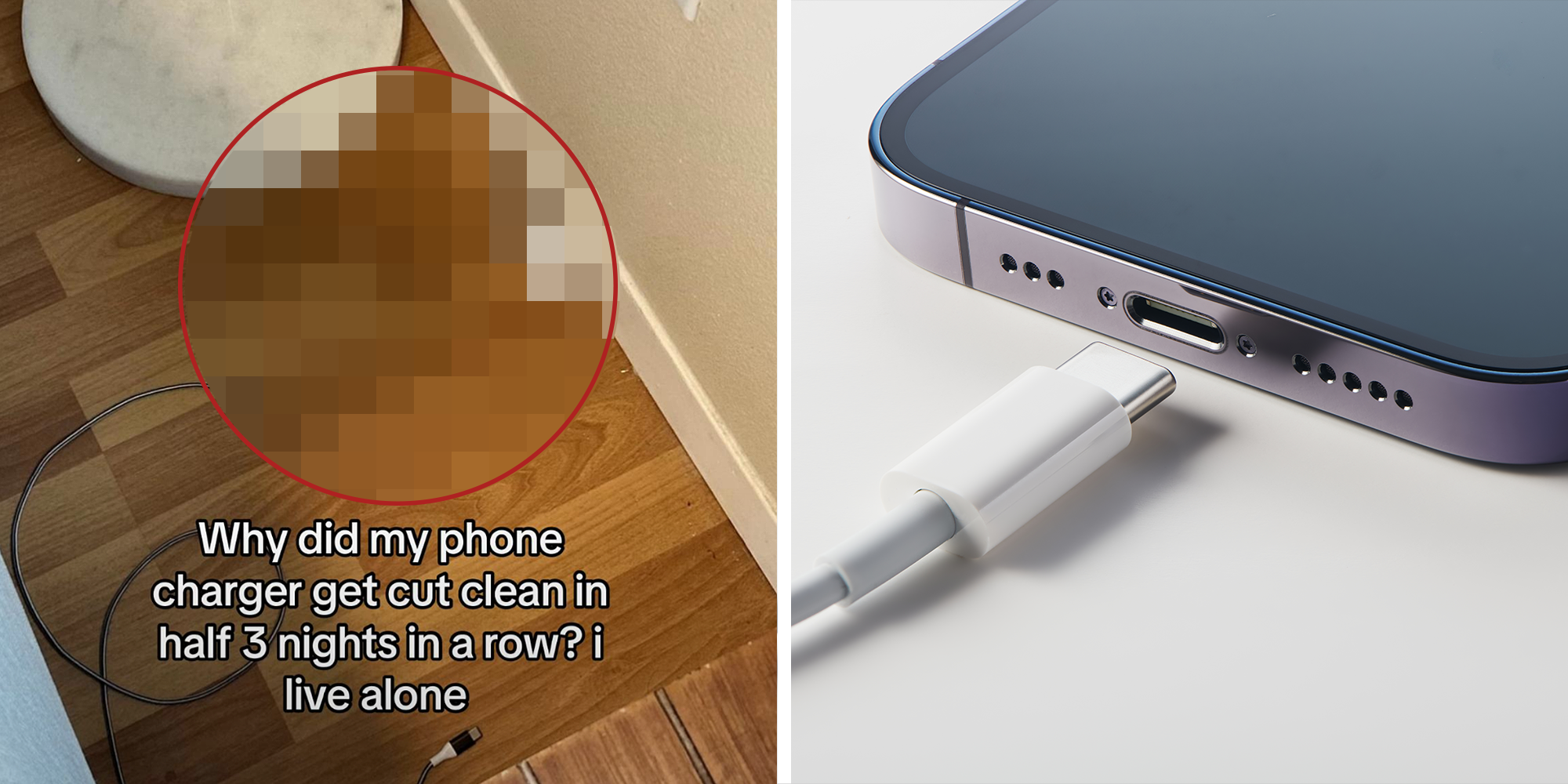 2 image split. Charger on floor with blurred circle and red outline and text that reads: "Why did my phone charger get cut clean in half 3 nights in a row? I live alone." on left. iPhone with charger on right.