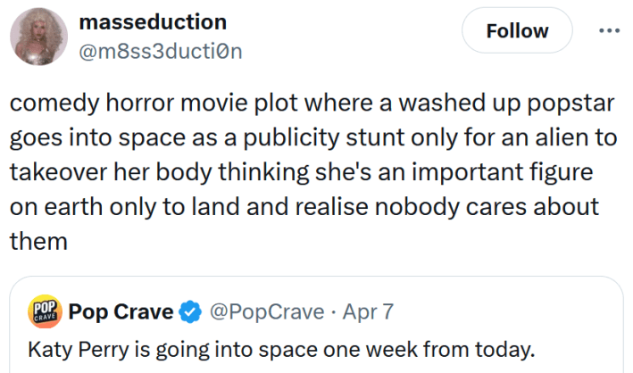 Tweet reading "comedy horror movie plot where a washed up popstar goes into space as a publicity stunt only for an alien to takeover her body thinking she's an important figure on earth only to land and realise nobody cares about them"