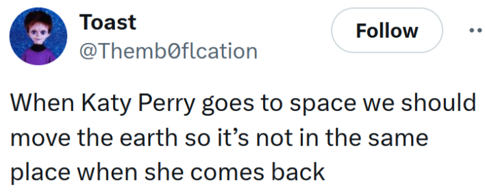 Tweet reading "When Katy Perry goes to space we should move the earth so it’s not in the same place when she comes back."