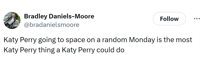 Tweet that reads, "Katy Perry going to space on a random Monday is the most Katy Perry thing a Katy Perry could do"