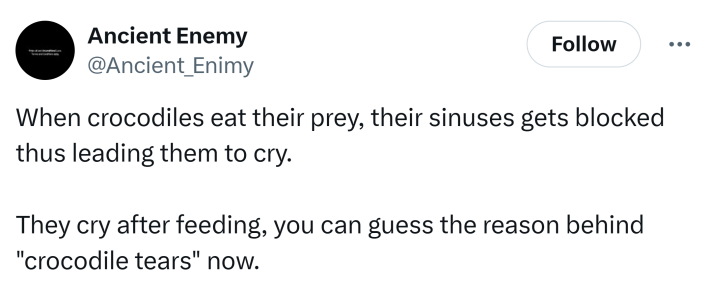 Tweet that says, "When crocodiles eat their prey, their sinuses gets blocked thus leading them to cry.They cry after feeding, you can guess the reason behind 'crocodile tears' now."