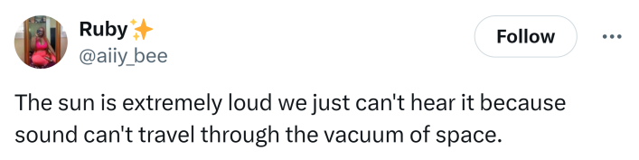 Tweet that says, "The sun is extremely loud we just can't hear it because sound can't travel through the vacuum of space."