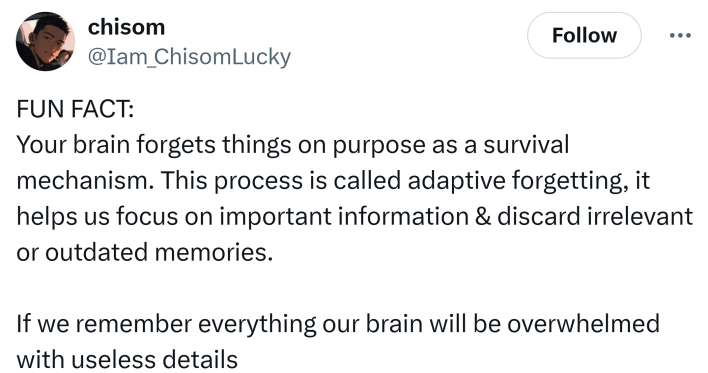 Tweet that says, "FUN FACT: Your brain forgets things on purpose as a survival mechanism. This process is called adaptive forgetting, it helps us focus on important information & discard irrelevant or outdated memories.If we remember everything our brain will be overwhelmed with useless details"