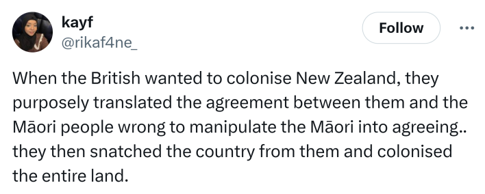 Tweet that says, "When the British wanted to colonise New Zealand, they purposely translated the agreement between them and the Māori people wrong to manipulate the Māori into agreeing.. they then snatched the country from them and colonised the entire land."