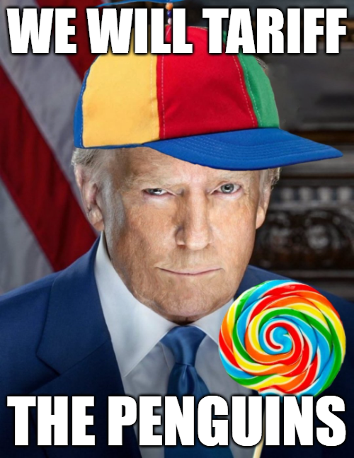 Trump in a dunce cap and with a lollipop with text that says, "We will tariff the penguins."
