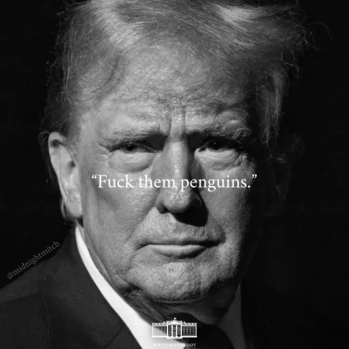 Black and white photo of Trump with "F*ck them penguins" over his face.