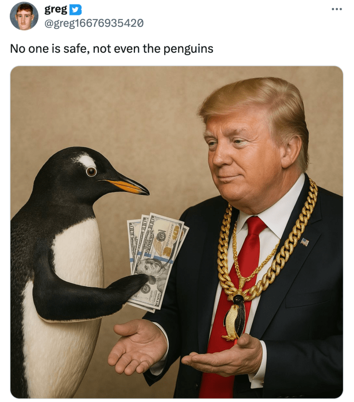 "No one is safe, not even the penguins" with Trump holding hands out to a penguin handing him money.