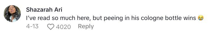 TikTok comment that reads, "I’ve read so much here, but peeing in his cologne bottle wins (sob emoji)"