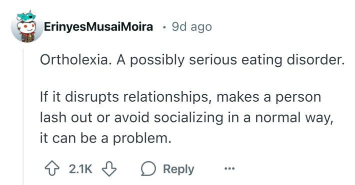 Reddit comment that says, "Ortholexia. A possibly serious eating disorder.If it disrupts relationships, makes a person lash out or avoid socializing in a normal way, it can be a problem."