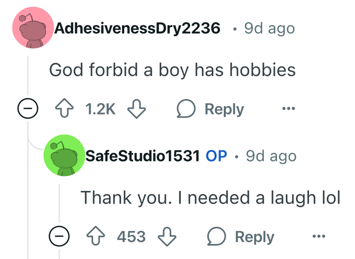 Reddit comment that says, "God forbid a boy has hobbies." and OP replied, "Thank you. I needed a laugh lol"