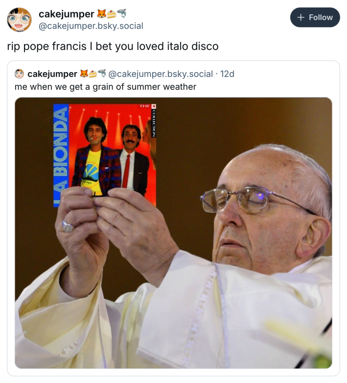 Post about Pope Francis dying, text reads, "rip pope francis I bet you loved italo disco" with a photo of Pope Francis photoshopped to hold up a CD in prayer.
