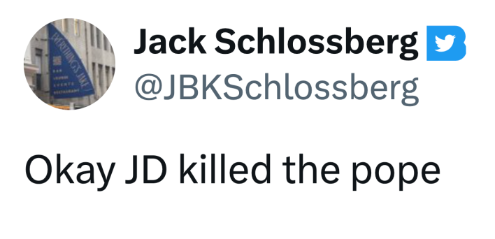 Post about Pope Francis's death, text reads, "Okay JD killed the pope"