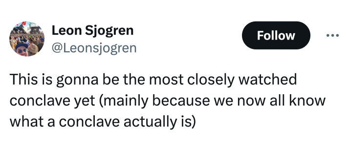 Post about Pope Francis dying, text reads, "This is gonna be the most closely watched conclave yet (mainly because we now all know what a conclave actually is)"