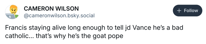 Post about Pope Francis dying, text reads, "Francis staying alive long enough to tell jd Vance he’s a bad catholic… that’s why he’s the goat pope"