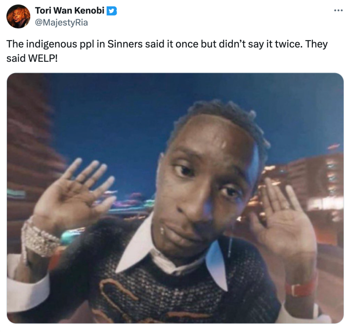 Tweet that reads, "The indigenous ppl in Sinners said it once but didn’t say it twice. They said WELP!"