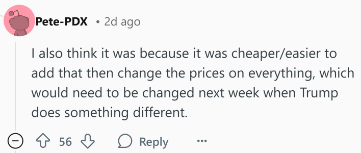 tariff surcharge line item: Reddit comment, text reads, "I also think it was because it was cheaper/easier to add that then change the prices on everything, which would need to be changed next week when Trump does something different."