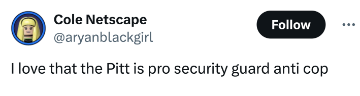 Tweet that reads, "I love that the Pitt is pro security guard anti cop"