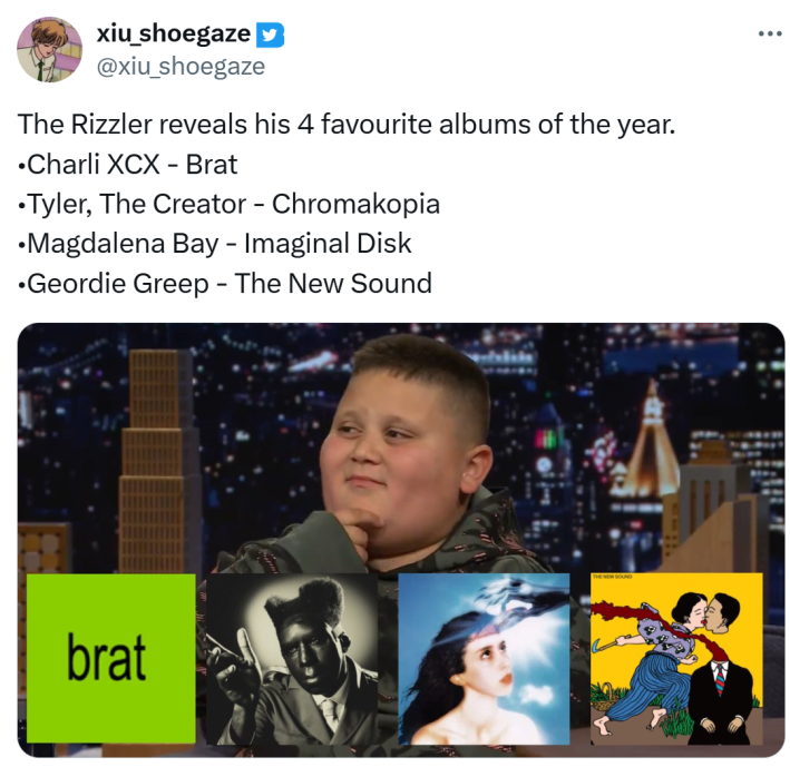 "The Rizzler reveals his 4 favourite albums of the year.•Charli XCX - Brat•Tyler, The Creator - Chromakopia•Magdalena Bay - Imaginal Disk•Geordie Greep - The New Sound"